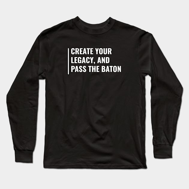 Create Your Legacy. Build Your Legacy Quote Long Sleeve T-Shirt by kamodan
